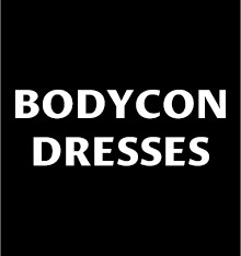 BODYCON DRESSES 