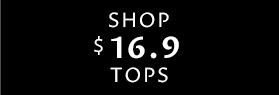 SHOP $16.9 TOPS 