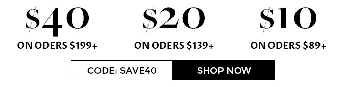  40 S20 S10 ON ODERS $199 ON ODERS $139 ON ODERS $89 CODE: SAVE40 